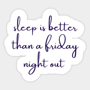 sleep is better than a friday night out Sticker